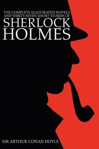 Doyle Arthur Conan - «The Complete Illustrated Novels and Thirty-Seven Short Stories of Sherlock Holmes»