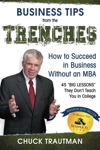 Business Tips from the Trenches: How to Succeed in Business without an MBA