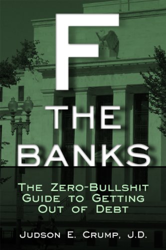 F* the Banks! The Zero-Bullshit Guide to Getting out of Debt