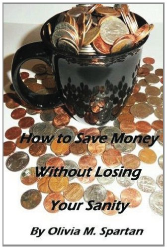 Ms. Olivia M. Spartan - «How to Save Money without Losing Your Sanity»