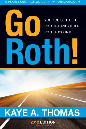Kaye A. Thomas - «Go Roth!: Your Guide to the Roth IRA and Other Roth Accounts»