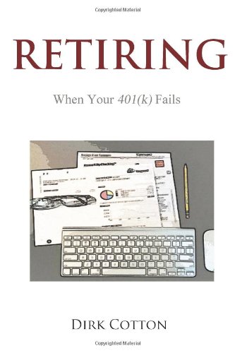 Dirk Cotton - «Retiring: When Your 401(k) Fails (Volume 1)»