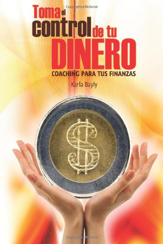 Karla Bayly - «Toma el control de tu dinero (Spanish Edition)»