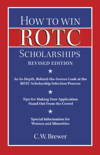 How to Win Rotc Scholarships: An In-Depth, Behind-The-Scenes Look at the ROTC Scholarship Selection Process, Revised Edition