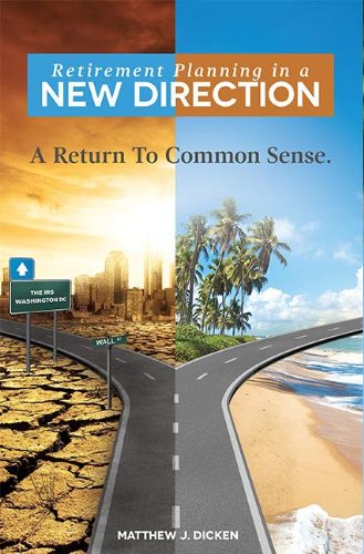 Matthew J Dicken - «Retirement Planning in a New Direction: A Return To Common Sense»