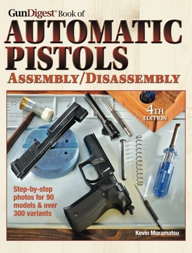 The Gun Digest Book of Automatic Pistols Assembly/Disassembly