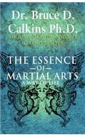 Dr. Bruce D. Calkins Ph.D. - «The Essence of Martial Arts: A Way of Life»