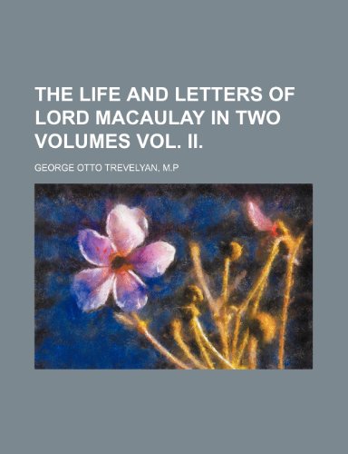 THE LIFE AND LETTERS OF LORD MACAULAY IN TWO VOLUMES VOL. II