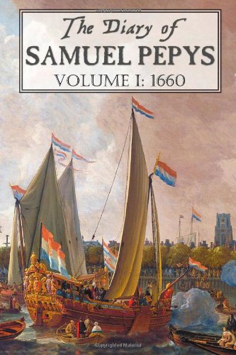 Samuel Pepys - «The Diary of Samuel Pepys: Volume I: 1660»