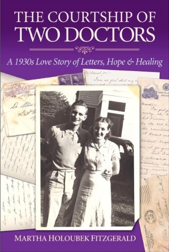 Martha Holoubek Fitzgerald - «The Courtship of Two Doctors-A 1930s Love Story of Letters, Hope & Healing»
