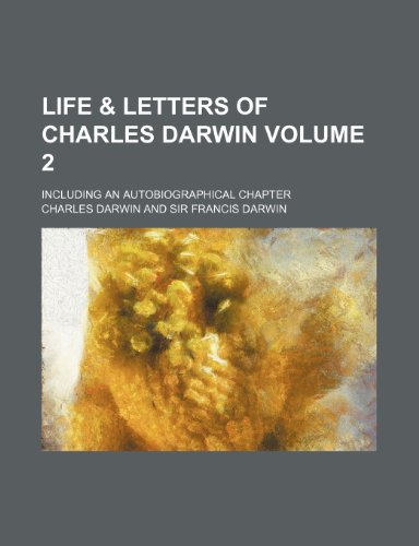 Life & letters of Charles Darwin Volume 2; including an autobiographical chapter