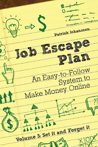 Job Escape Plan - An Easy-to-Follow System to Make Money Online (Volume 3 - Set It and Forget It)