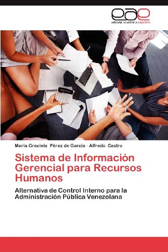 Sistema de Informacion Gerencial para Recursos Humanos: Alternativa de Control Interno para la Administracion Publica Venezolana (Spanish Edition)