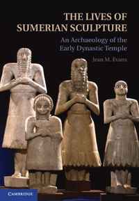 Jean M. Evans - «The Lives of Sumerian Sculpture: An Archaeology of the Early Dynastic Temple»