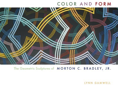 Lynn Gamwell - «Color and Form: The Geometric Sculptures of Morton C. Bradley, Jr»