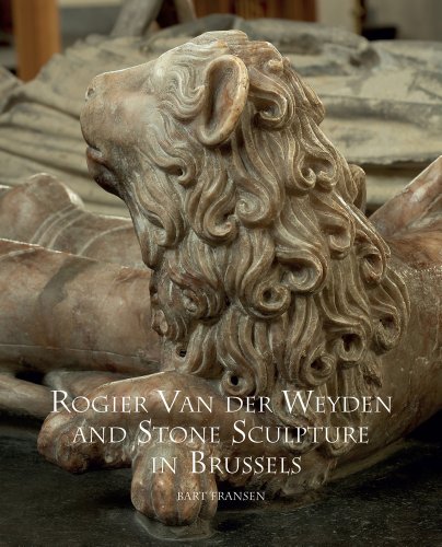 Bart Fransen - «Rogier Van Der Weyden and Stone Sculpture (Distinguished Contributions to the Study of the Arts in the Burgundian Netherlands)»