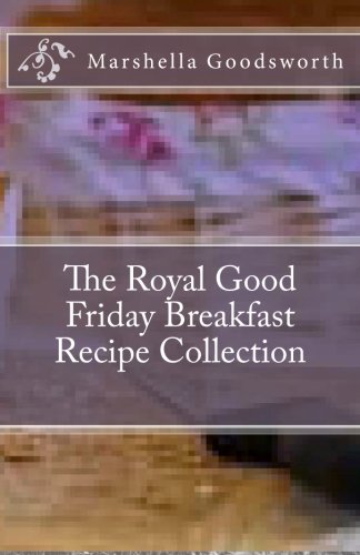 Marshella Goodsworth - «The Royal Good Friday Breakfast Recipe Collection»