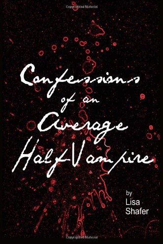 Lisa Shafer - «Confessions Of An Average Half-Vampire (Volume 1)»