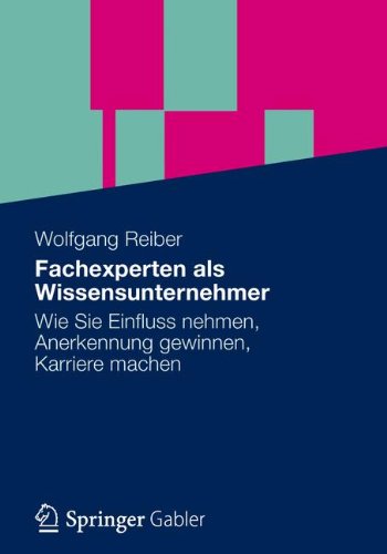 Vom Fachexperten zum Wissensunternehmer: Wissenspotenziale starker nutzen, die personliche Wirksamkeit erhohen (German Edition)