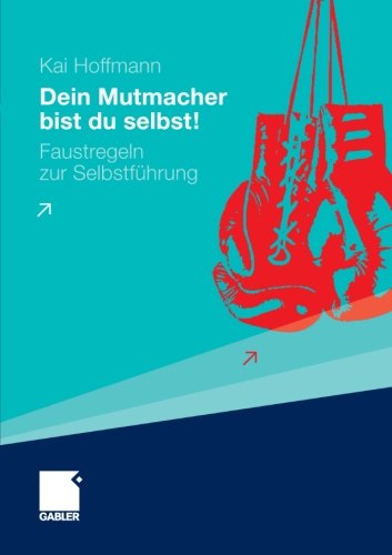 Dein Mutmacher bist du selbst!: Faustregeln zur Selbstfuhrung (German Edition)