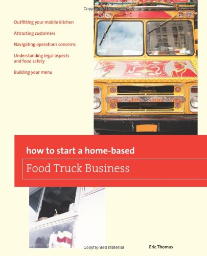 Eric Thomas - «How To Start a Home-based Food Truck Business (Home-Based Business Series)»
