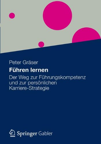 Fuhren lernen: Der Weg zur Fuhrungskompetenz und zur personlichen Karriere-Strategie (German Edition)