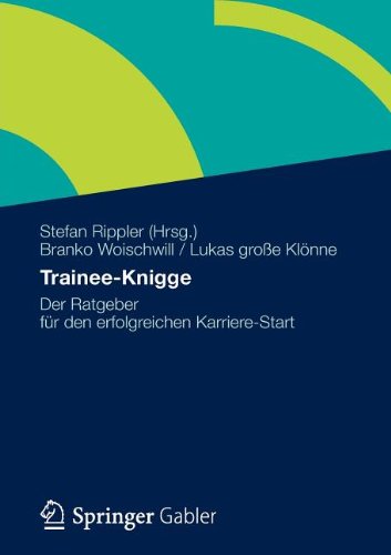 Trainee-Knigge: Der Ratgeber fur den erfolgreichen Karriere-Start (German Edition)