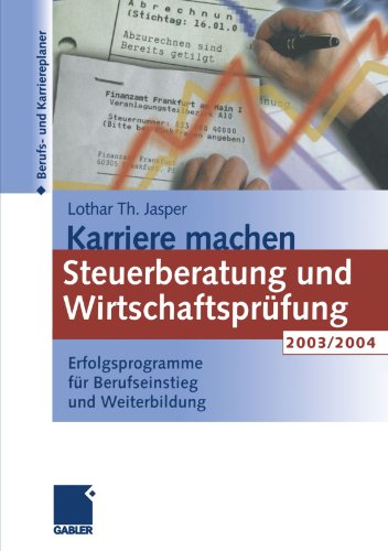 Karriere machen: Steuerberatung und Wirtschaftsprufung 2003/2004: Erfolgsprogramme fur Berufseinstieg und Weiterbildung (German Edition)