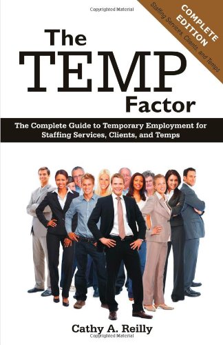 The Temp Factor: The Complete Guide to Temporary Employment for Staffing Services, Clients, and Temps