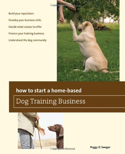 How to Start a Home-based Dog Training Business (Home-Based Business Series)