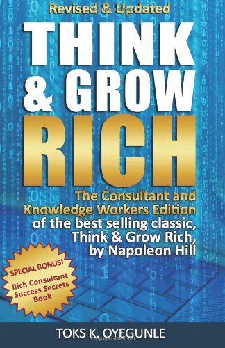 Napoleon Hill, Toks K. Oyegunle - «Think & Grow Rich: The Consultant and Knowledge Workers Edition (Volume 1)»