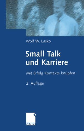 Small Talk und Karriere: Mit Erfolg Kontakte knupfen (German Edition)