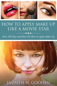 Jasinth H. gooden - «How to Apply Make Up Like In the Movies»