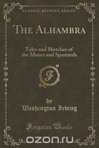 Washington Irving - «The Alhambra»