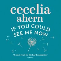 Cecelia Ahern - «If You Could See Me Now»