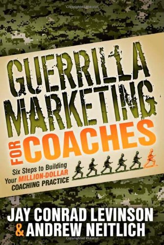Jay Conrad Levinson, Andrew Neitlich - «Guerrilla Marketing for Coaches: Six Steps to Building Your Million-Dollar Coaching Practice»