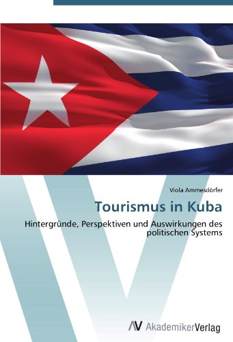 Viola Ammesdorfer - «Tourismus in Kuba: Hintergrunde, Perspektiven und Auswirkungen des politischen Systems (German Edition)»