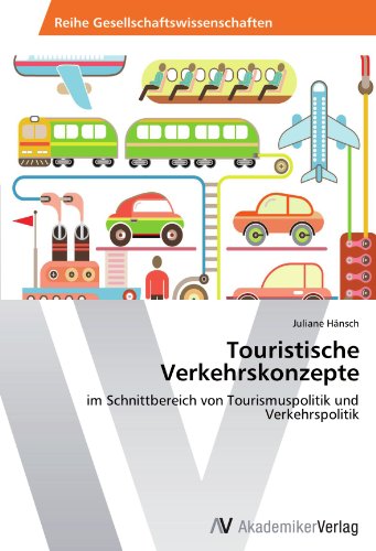 Touristische Verkehrskonzepte: im Schnittbereich von Tourismuspolitik und Verkehrspolitik (German Edition)