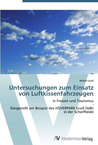 Untersuchungen zum Einsatz von Luftkissenfahrzeugen: in Freizeit und Tourismus - Dargestellt am Beispiel des HOVERPARK Gro? Dolln in der Schorfheide (German Edition)