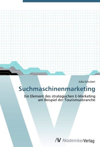 Julia Schubert - «Suchmaschinenmarketing: Ein Element des strategischen E-Marketing am Beispiel der Tourismusbranche (German Edition)»