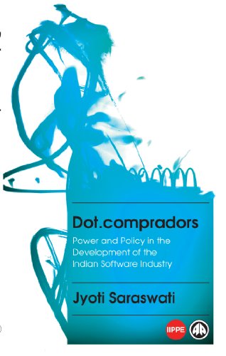 Dot.compradors: Power and Policy in the Development of the Indian Software Industry (Political Economy and Development)