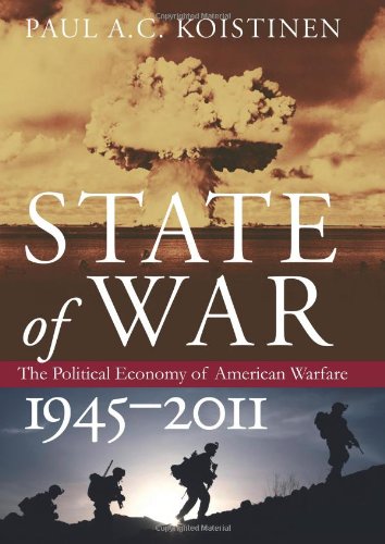 Paul A. C. Koistinen - «State of War: The Political Economy of American Warfare, 1945-2011 (Modern War Studies)»