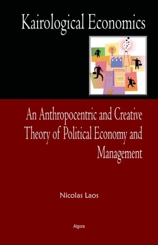Kairological Economics: An Anthropocentric and Creative Theory of Political Economy and Management