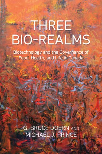 Three Bio-Realms: Biotechnology and the Governance of Food, Health and Life in Canada (Studies in Comparative Political Economy and Public Policy)