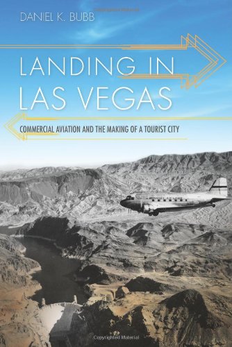 Landing in Las Vegas: Commercial Aviation and the Making of a Tourist City (Shepperson Series in Nevada History)