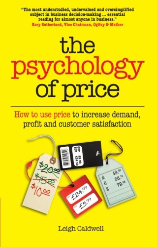 The Psychology of Price: How to use price to increase demand, profit and customer satisfaction