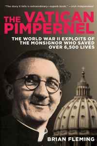 Brian Fleming - «The Vatican Pimpernel: The World War II Exploits of the Monsignor Who Saved Over 6,500 Lives»