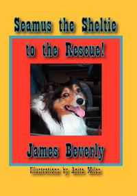 James Beverly - «Seamus the Sheltie to the Rescue!»