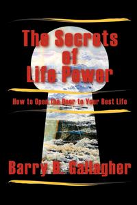 Barry B. Gallagher - «The Secrets of Life Power»