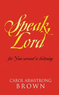 Carol Armstrong-Brown - «Speak, Lord»